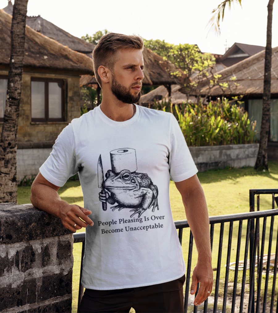 Frog People Pleasing Is Over Become Unacceptable T-Shirt