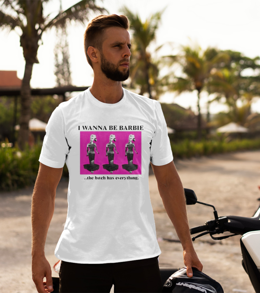 I Wanna Be Barbie The Bitch Has Everything Pink Trio Dolls T-Shirt