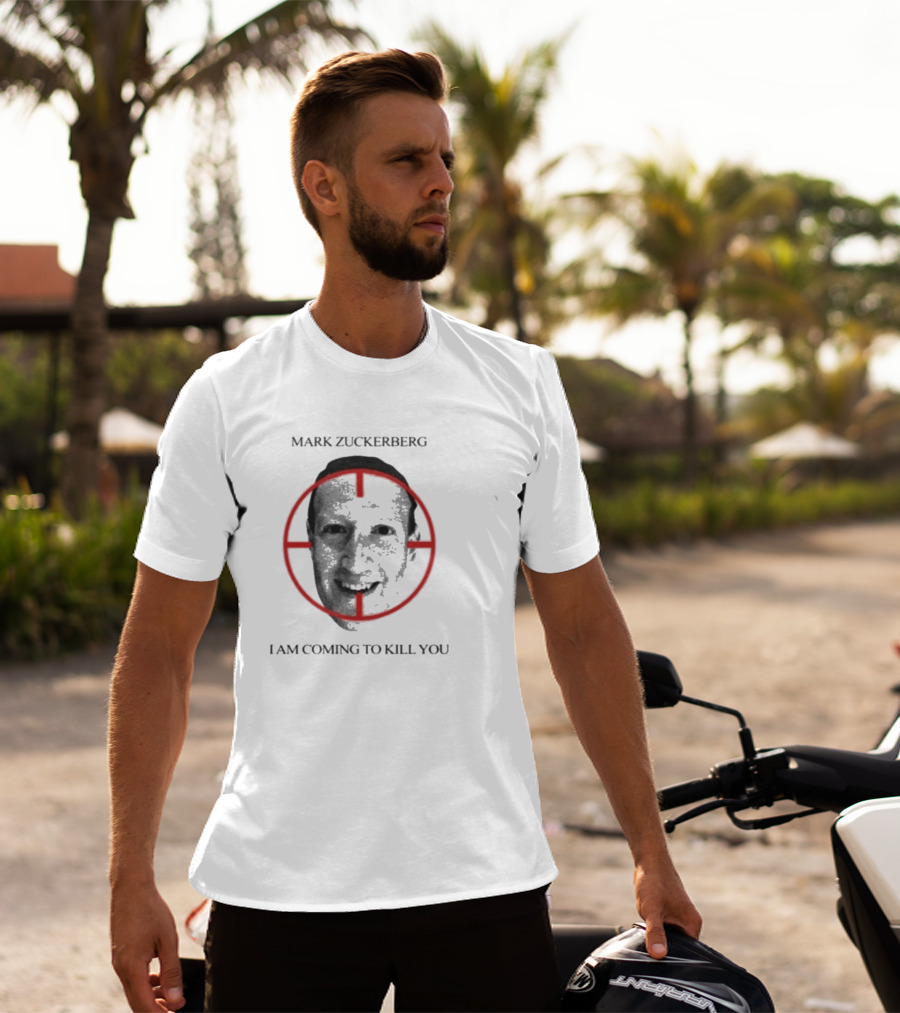 Mark Zuckerberg I Am Coming To Kill You T-Shirt