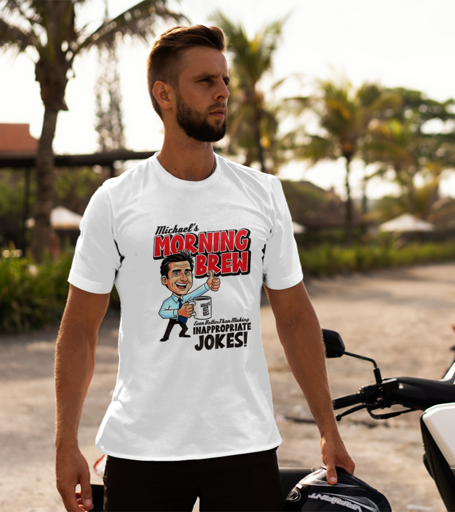 Michael's Morning Brew Even Better Than Making Inappropriate Jokes Coffee Fun T-Shirt