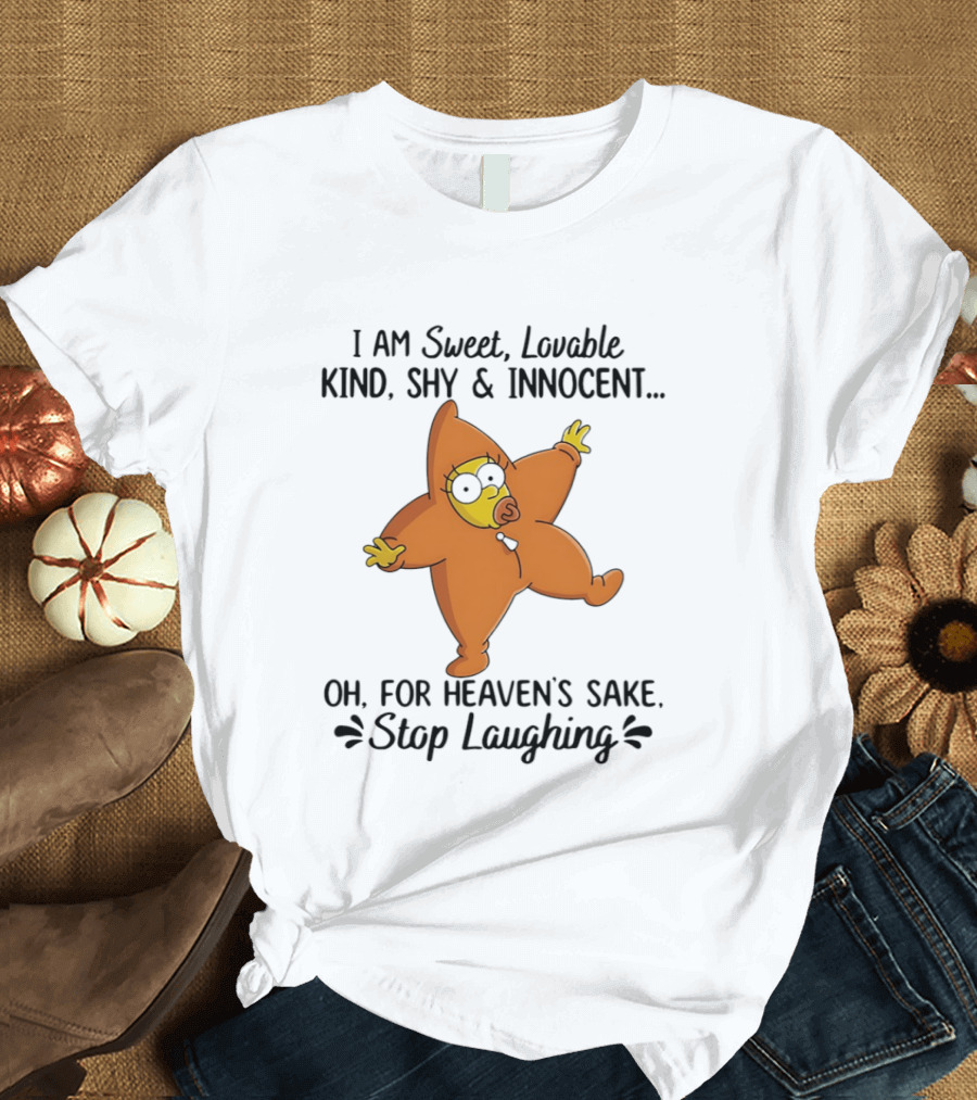 Simpsons I Am Sweet Lovable Kind Shy Innocent Oh For Heaven's Sake Stop Laughing T-Shirt