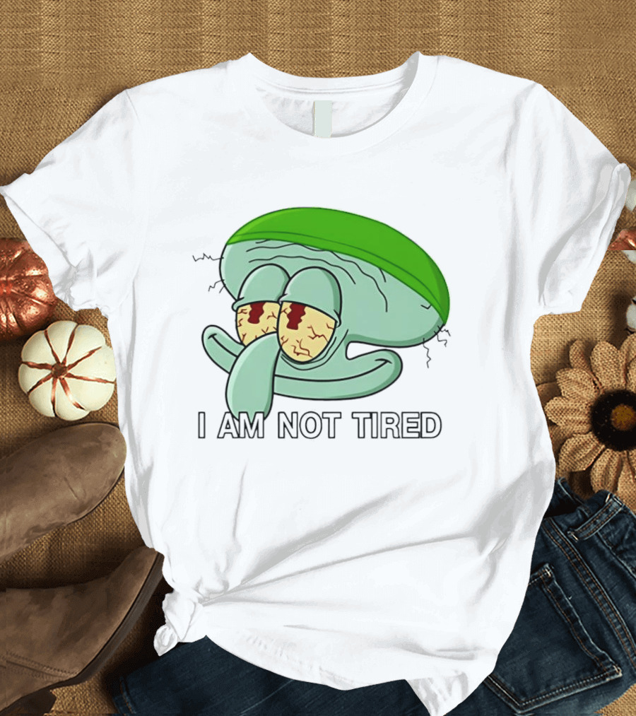 Squidward I Am Not Tired Sleepy Eyes Cartoon T-Shirt