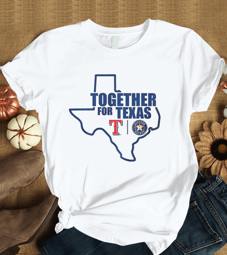 Together For Texas Texas Rangers Houston Astros Collaboration T-Shirt