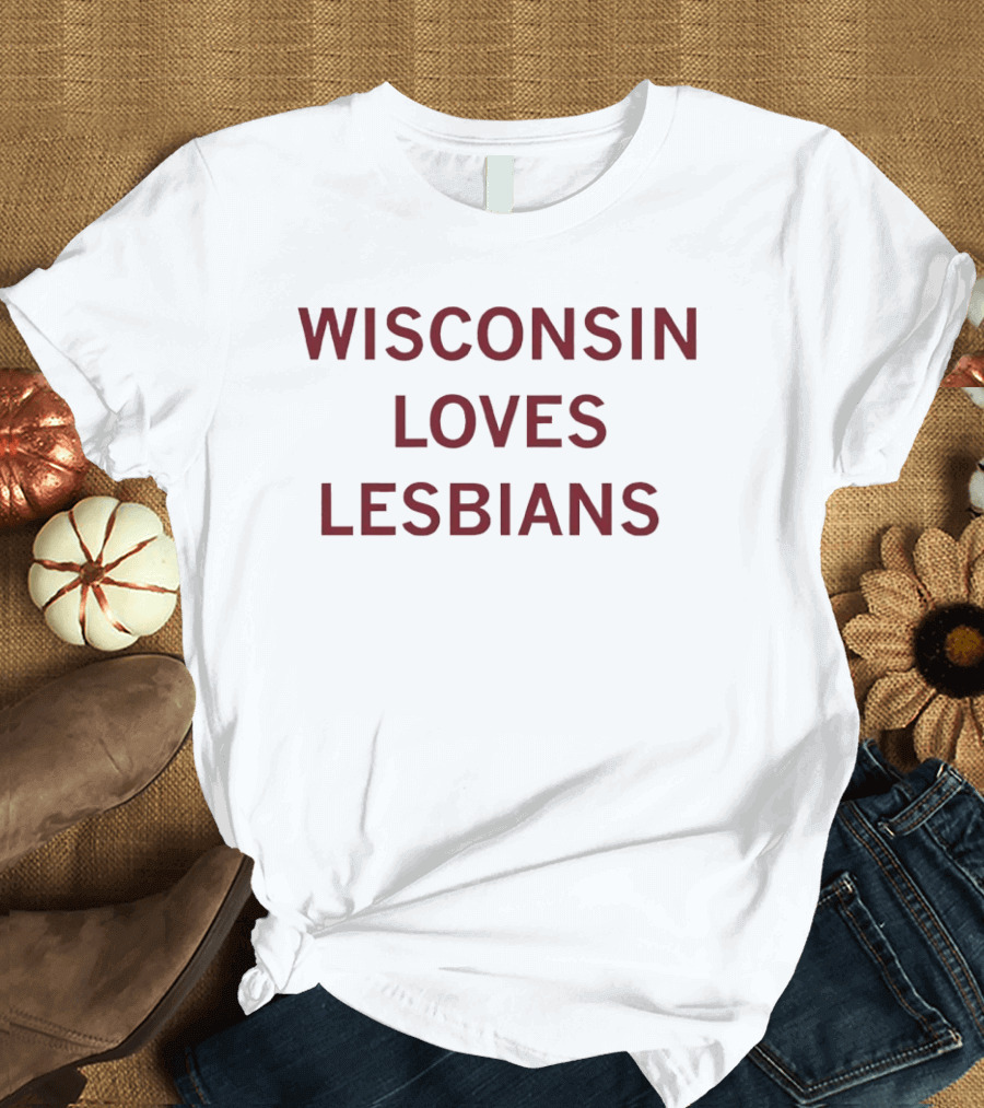 Wisconsin Loves Lesbians Pride Support Message T-Shirt