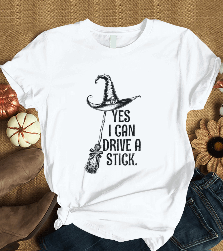 Yes I Can Drive A Stick Witch Hat Broom Halloween 2025 T-Shirt