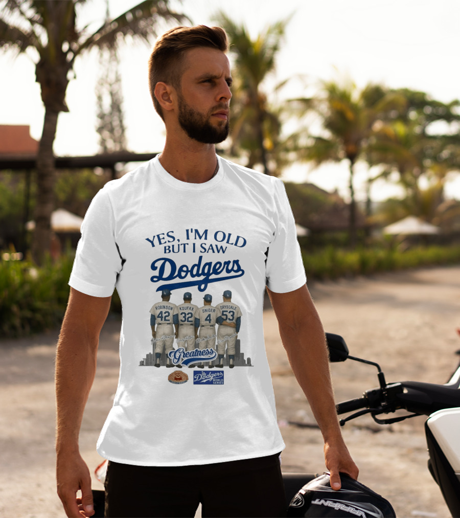 Yes I'm Old But I Saw Dodgers Greatness Jackie Robinson Koufax Snider Drysdale World Series T-Shirt
