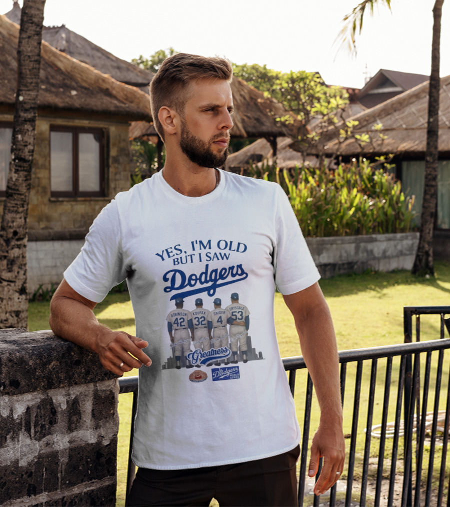 Yes I'm Old But I Saw Dodgers Greatness Jackie Robinson Koufax Snider Drysdale World Series T-Shirt