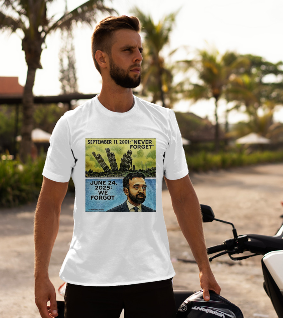 September 11 2001 Never Forget June 24 2025 We Forgot Zohran Mamdani T-Shirt