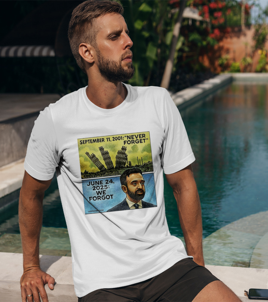 September 11 2001 Never Forget June 24 2025 We Forgot Zohran Mamdani T-Shirt