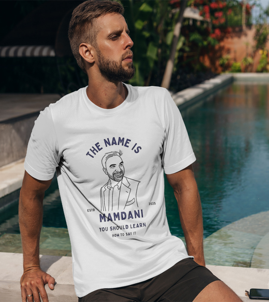 Zohran Mamdani The Name Is Mamdani You Should Learn How To Say It Estd 2025 T-Shirt