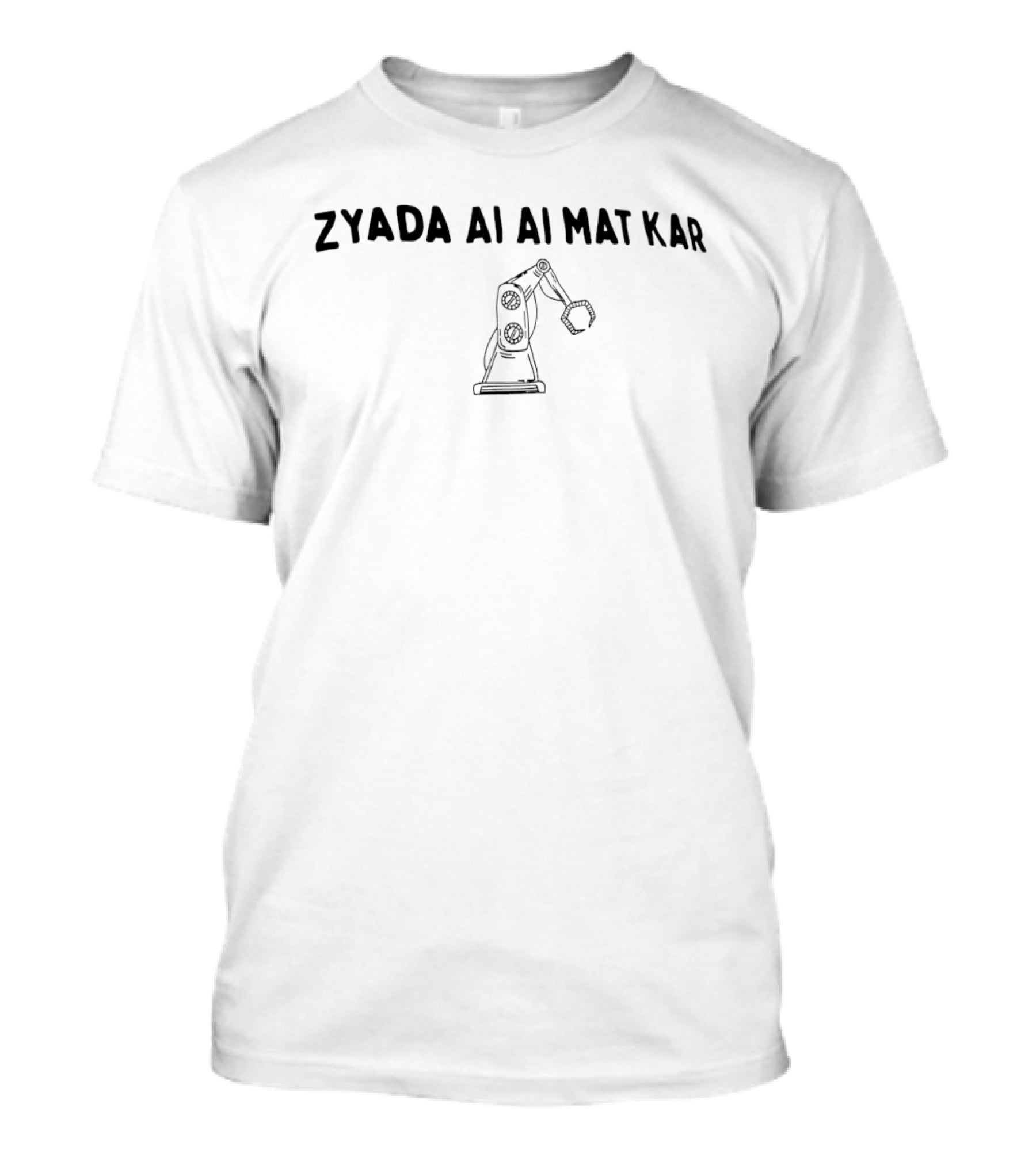 Zyada Ai Ai Mat Kar Funny Robot Arm T-Shirt