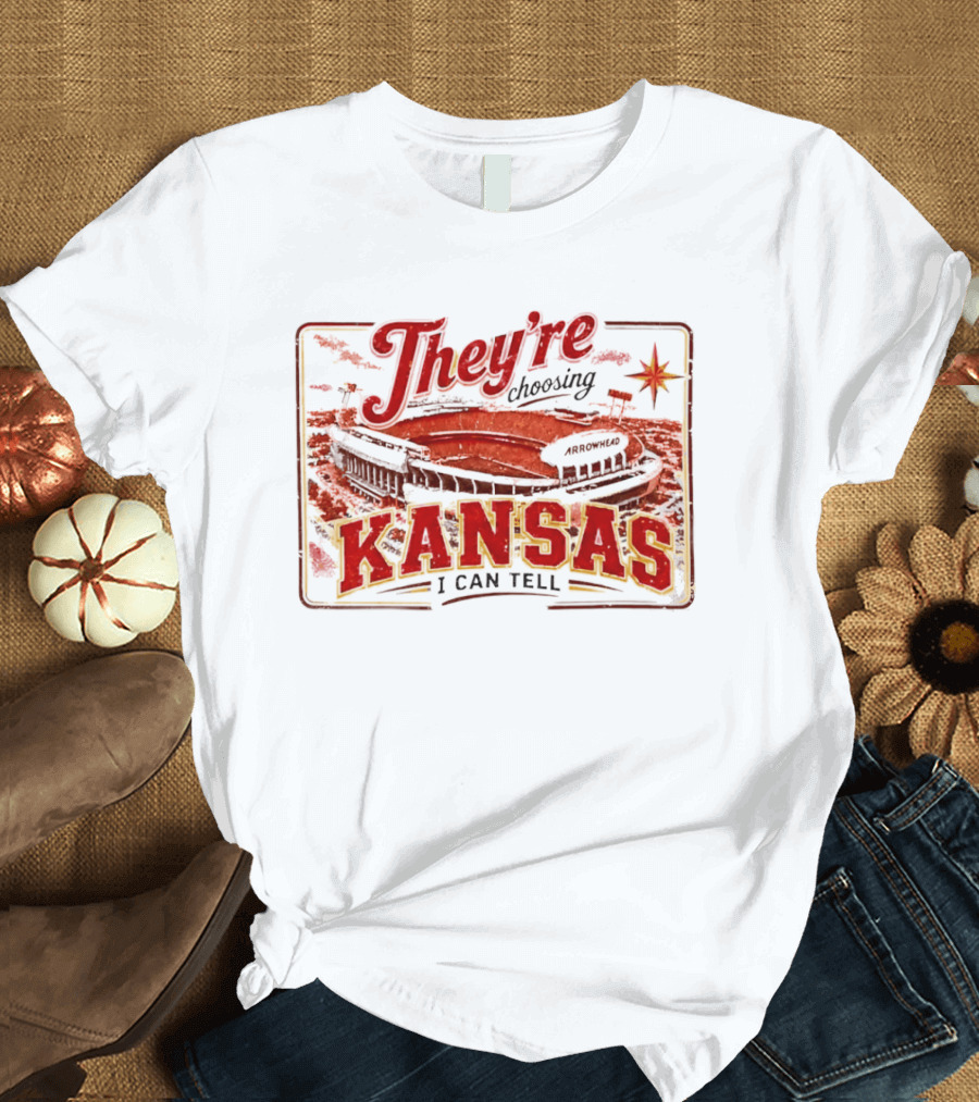 They're Choosing Kansas I Can Tell Arrowhead Stadium T-Shirt