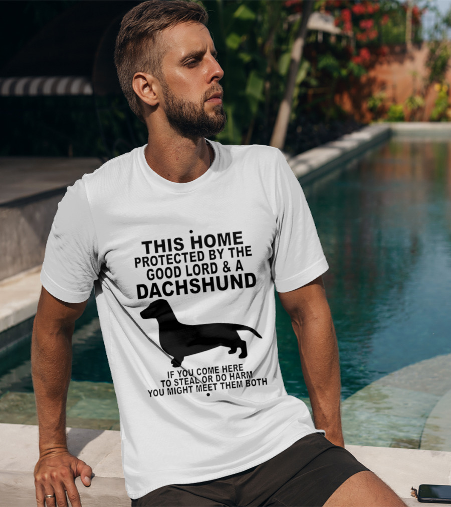 This Home Protected By The Good Lord And A Dachshund If You Come Here To Steal Or Do Harm You Might Meet Them Both T-Shirt