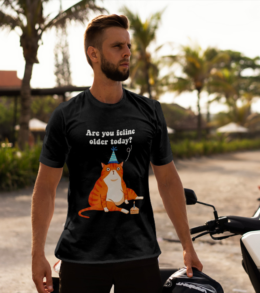 Are You Feline Older Today Birthday Cat With Party Hat And Cake T-Shirt