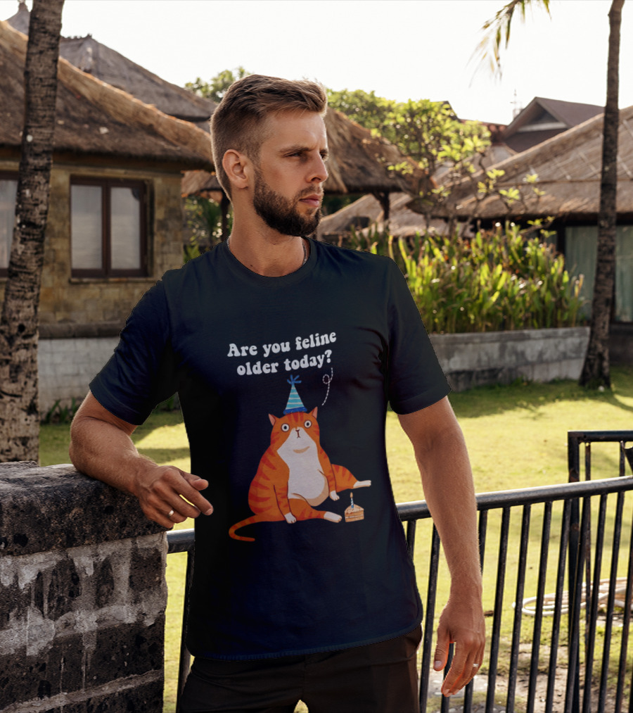 Are You Feline Older Today Birthday Cat With Party Hat And Cake T-Shirt