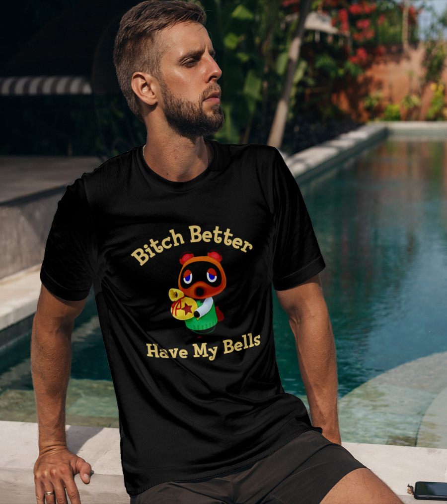 Bitch Better Have My Bells Tom Nook Animal Crossing T-Shirt