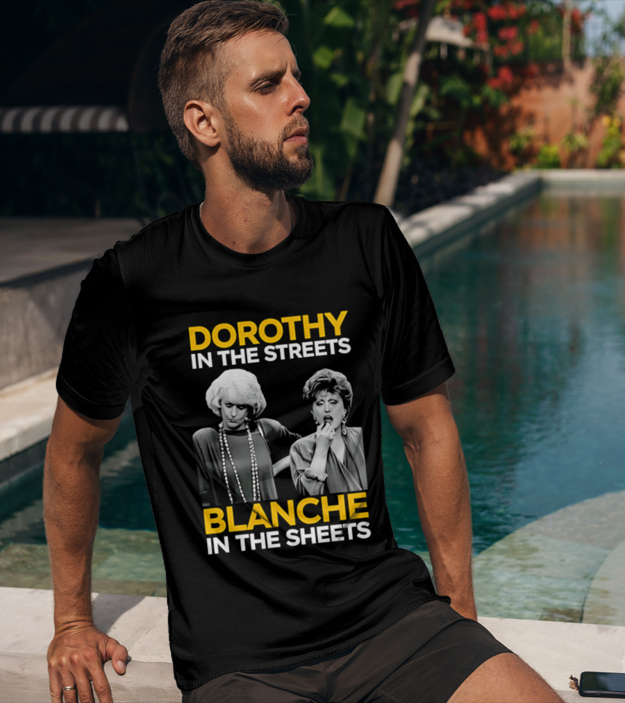 Dorothy In The Streets Blanche In The Sheets The Golden Girls T-Shirt