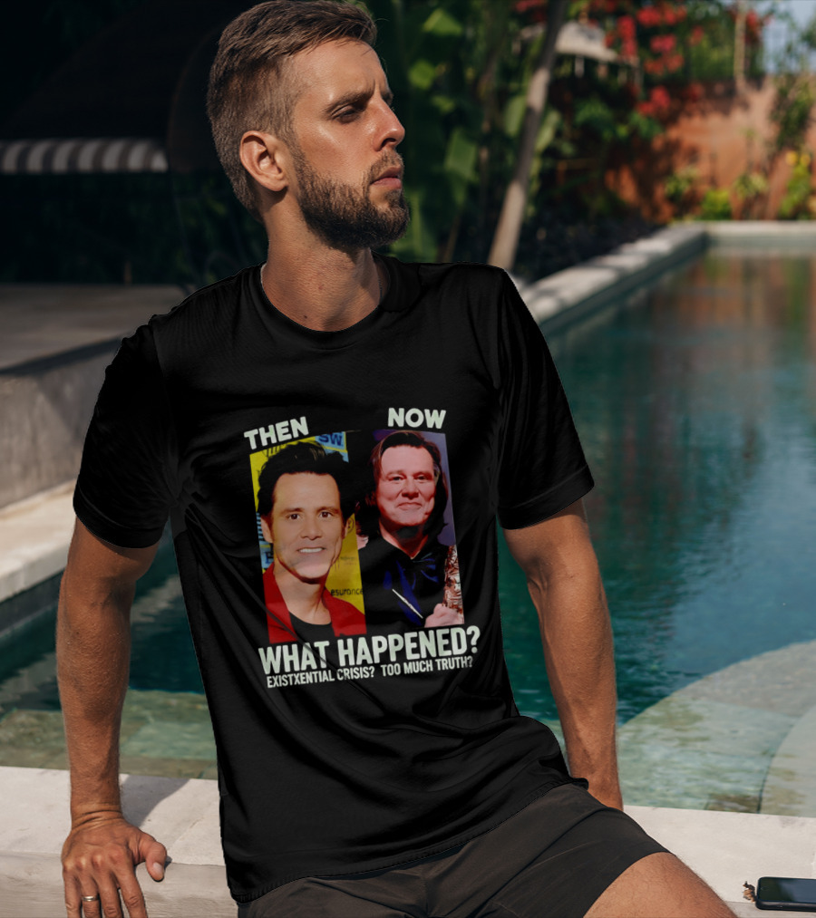 Then Now Jim Carrey What Happened Existential Crisis Too Much Truth T-Shirt
