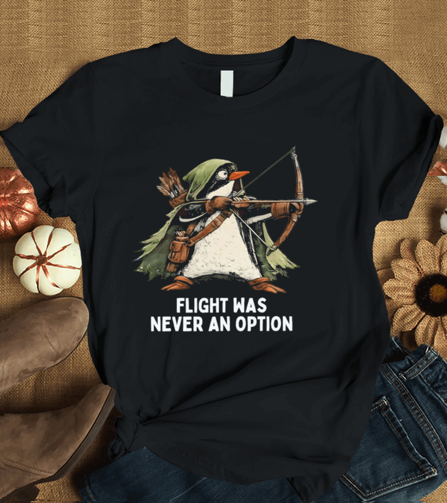Flight Was Never An Option Penguin Archer Bow And Arrow T-Shirt