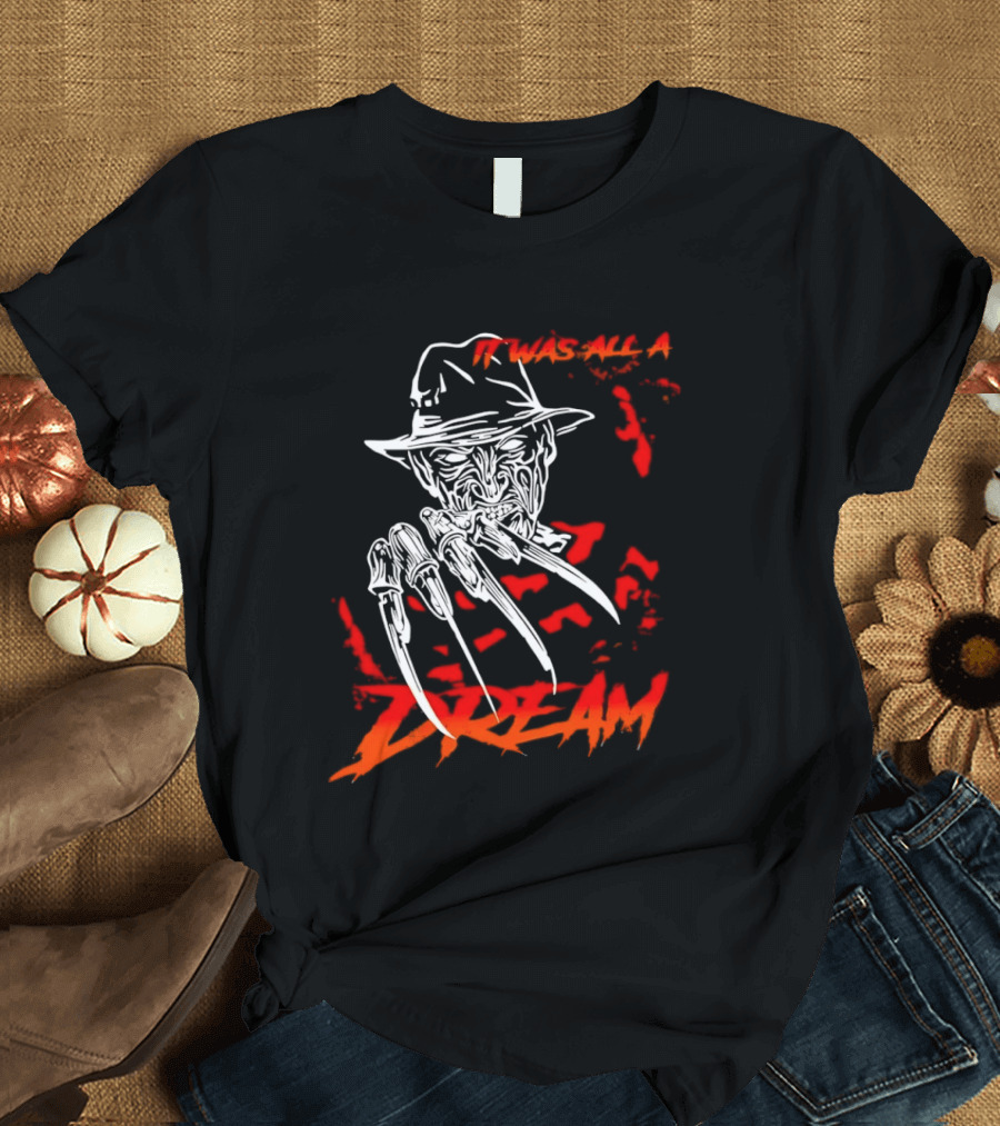 Freddy Krueger It Was All A Dream Horror Movie Nightmare Claw Hands Hat T-Shirt