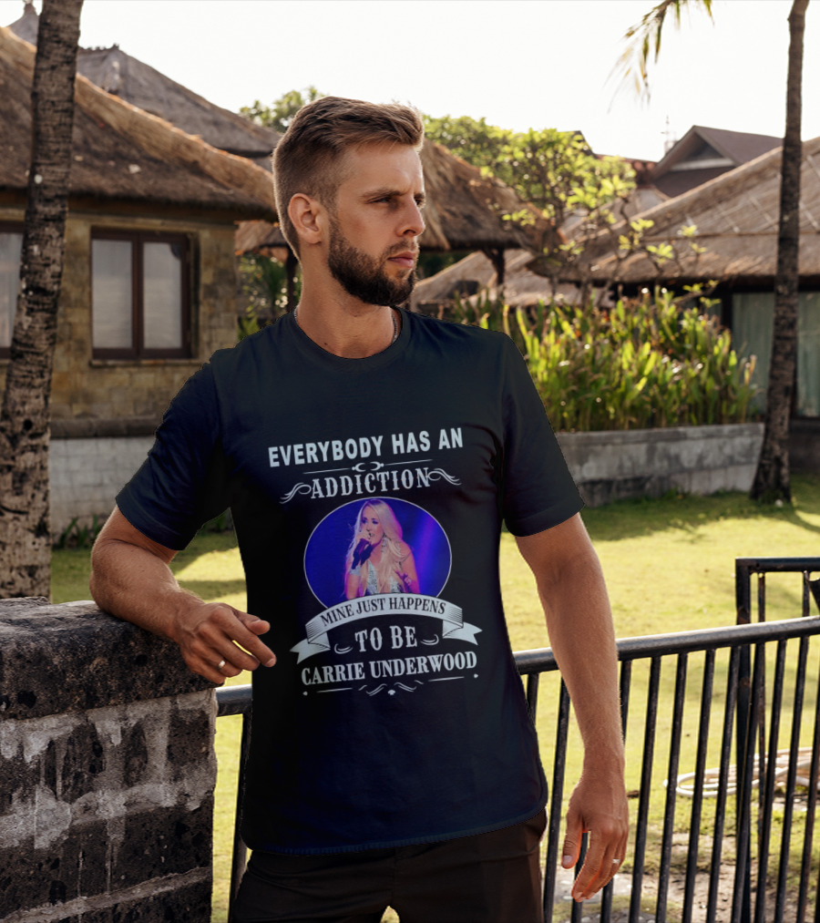 Everybody Has An Addiction Mine Just Happens To Be Carrie Underwood T-Shirt