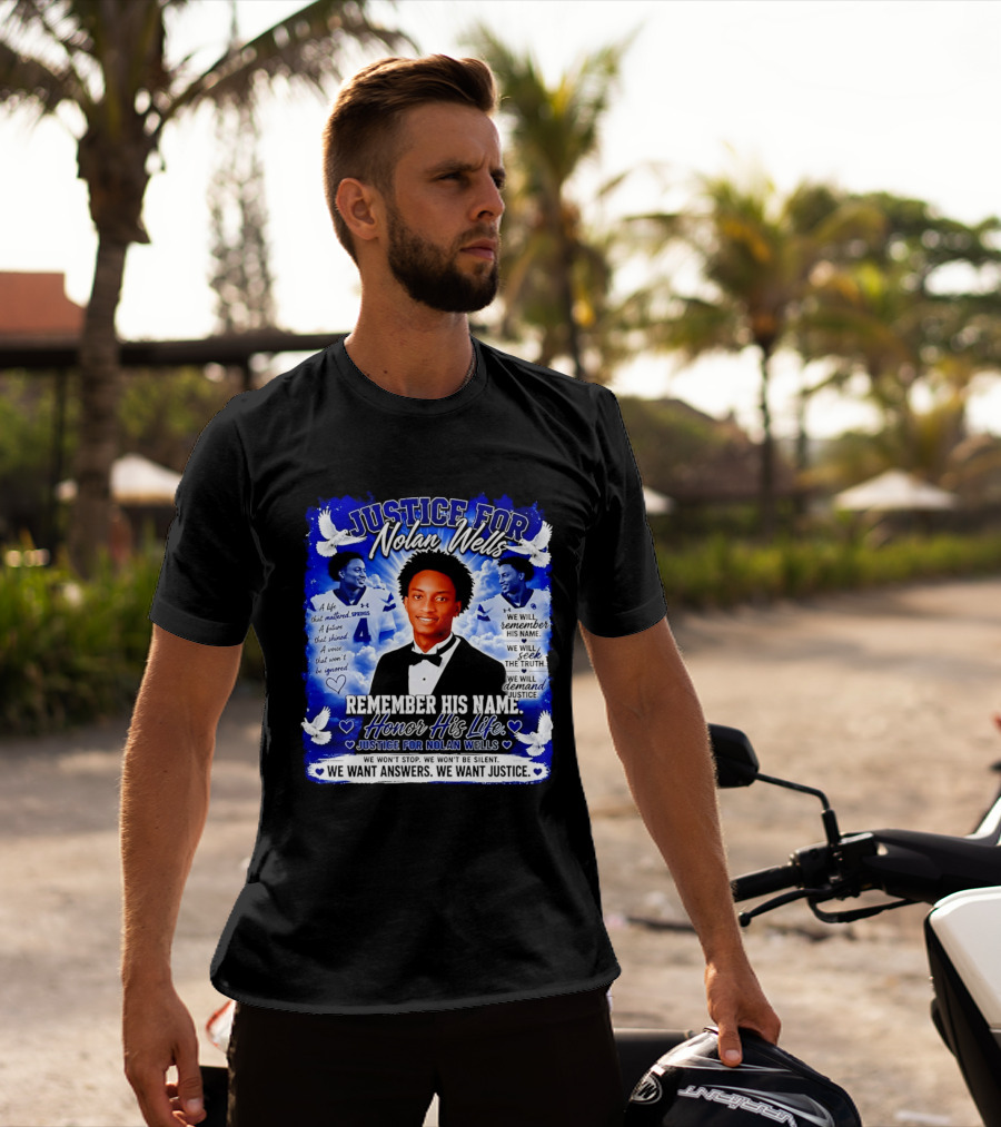 Justice For Nolan Wells Remember His Name Honor His Life We Want Answers We Want Justice T-Shirt