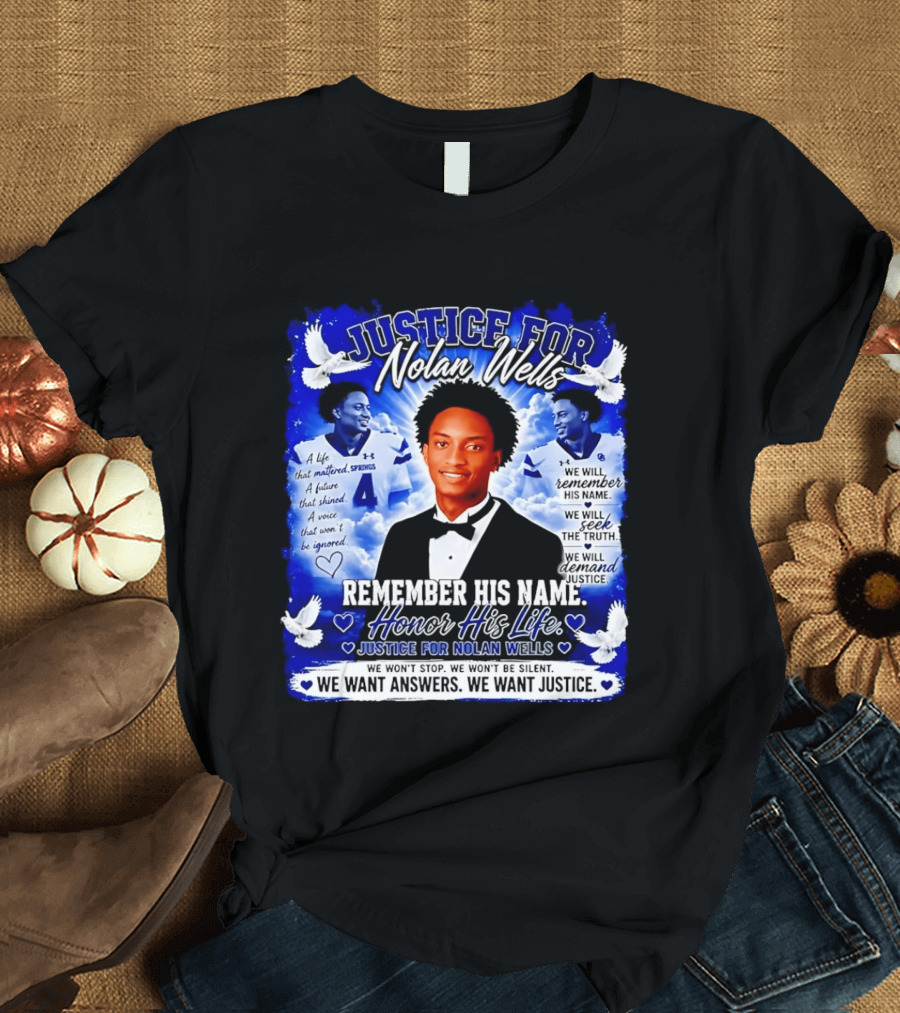 Justice For Nolan Wells Remember His Name Honor His Life We Want Answers We Want Justice T-Shirt