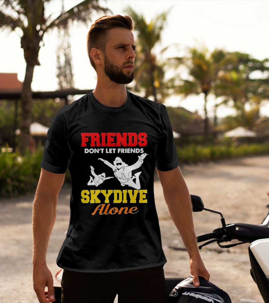 FRIENDS Don't Let Friends SKYDIVE Alone T-Shirt