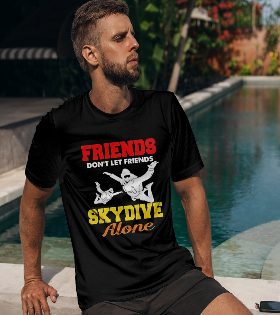 FRIENDS Don't Let Friends SKYDIVE Alone T-Shirt