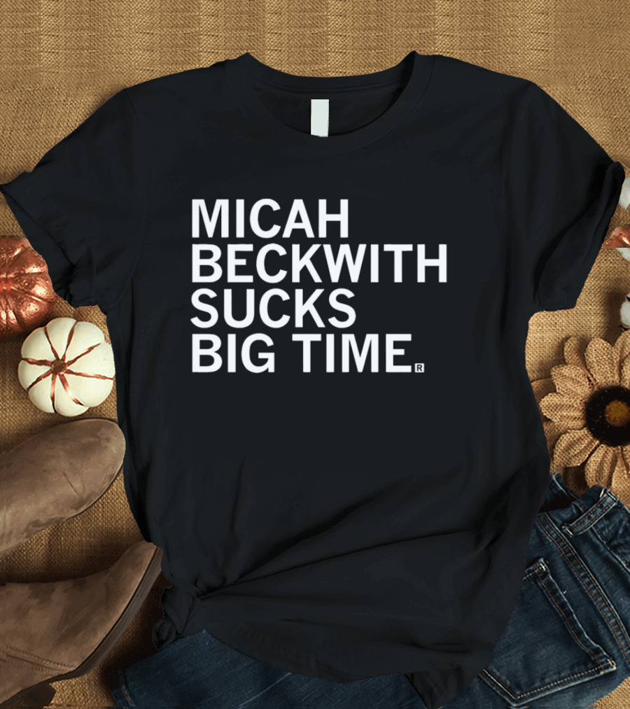 Micah Beckwith Sucks Big Time T-Shirt