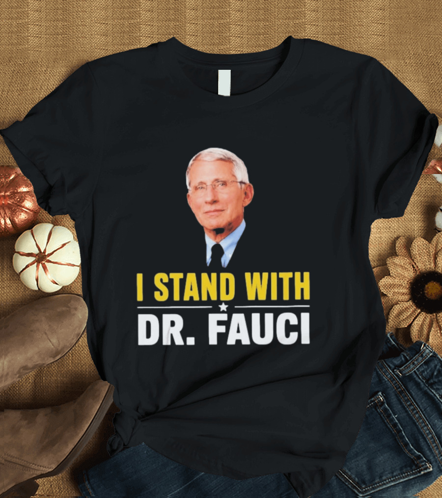 I Stand With Dr. Fauci Support Statement With Dr. Fauci T-Shirt