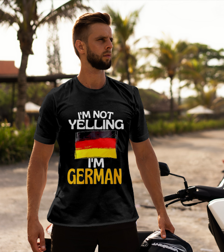 I'm Not Yelling I'm German Germany Flag T-Shirt