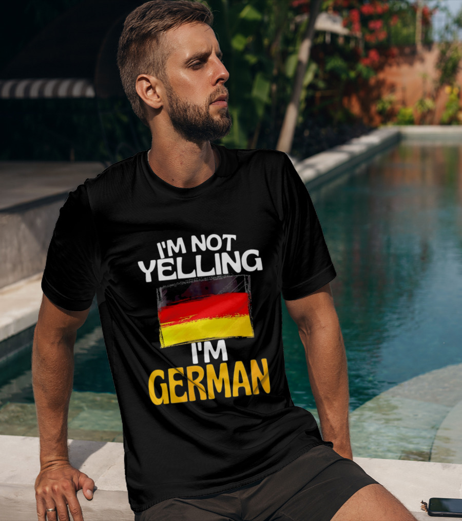 I'm Not Yelling I'm German Germany Flag T-Shirt