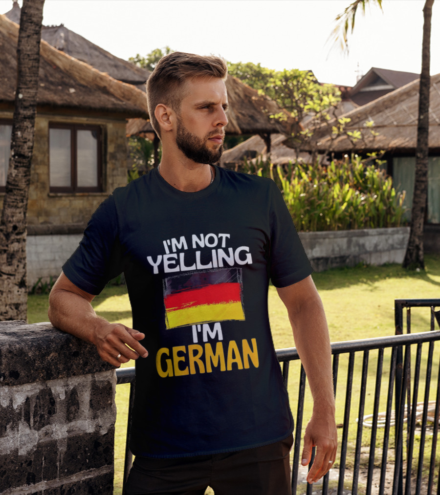 I'm Not Yelling I'm German Germany Flag T-Shirt