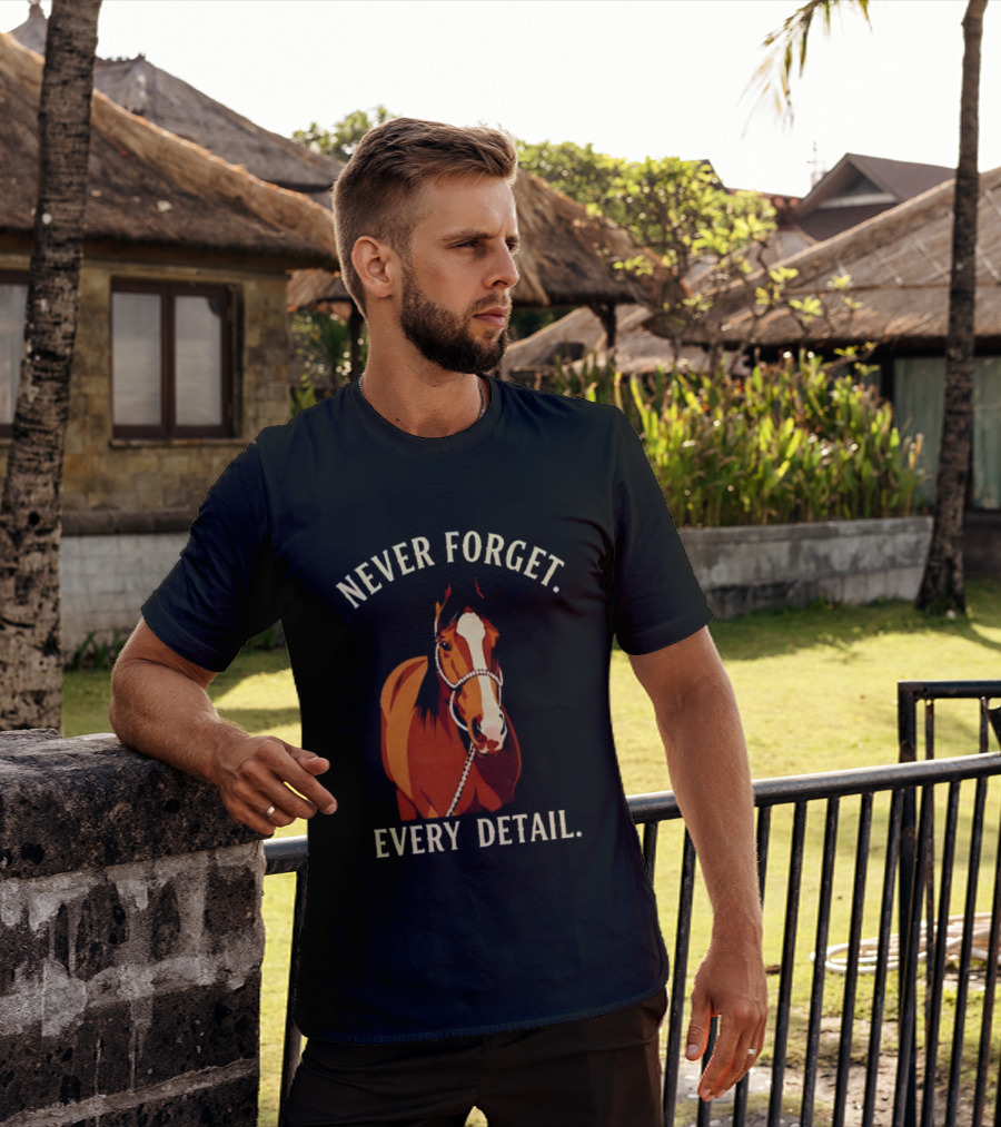 Never Forget Every Detail Horse T-Shirt