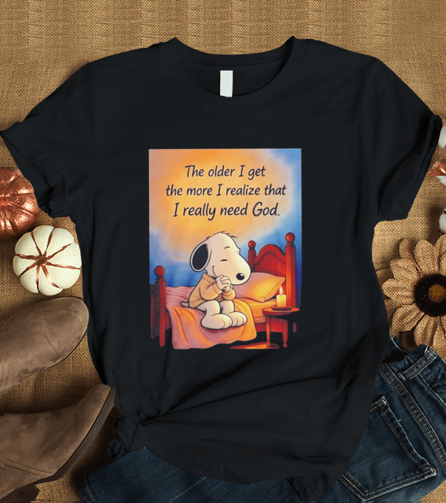 Snoopy The Older I Get The More I Realize That I Really Need God Inspirational T-Shirt