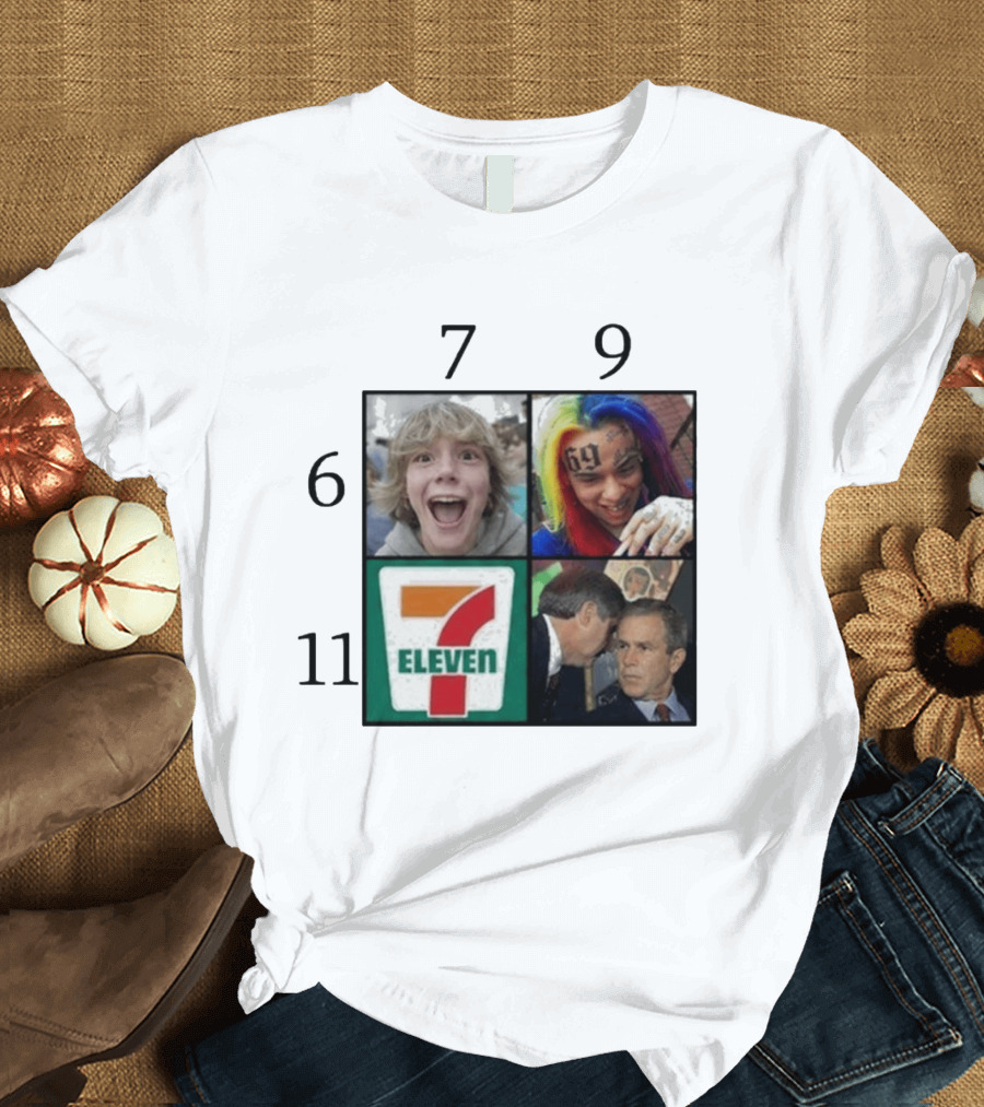 6 7 9 11 6ix9ine George Bush 7 Eleven T-Shirt