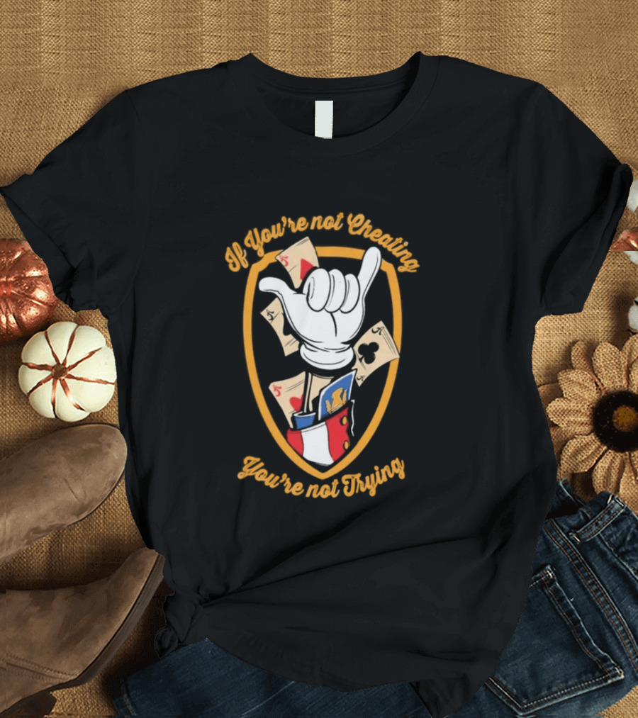 If You're Not Cheating You're Not Trying Playing Cards Hand Gesture T-Shirt