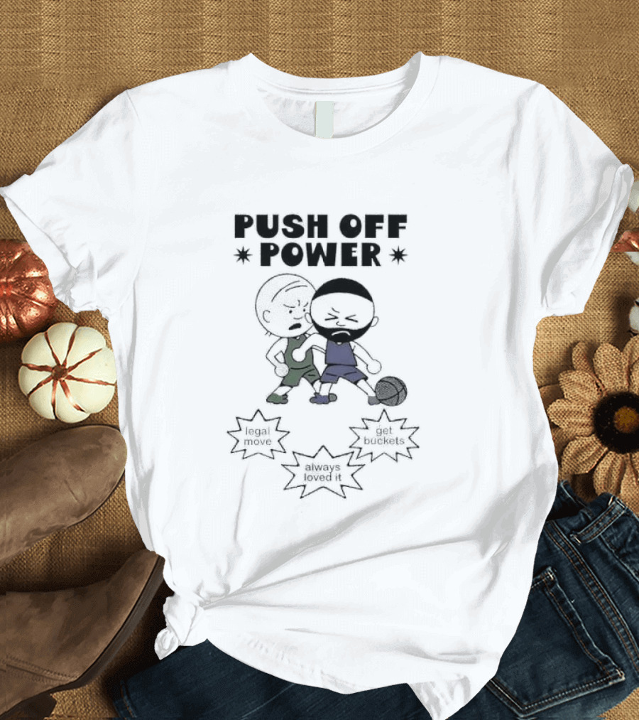 Push Off Power Basketball Player Get Buckets Always Loved It T-Shirt