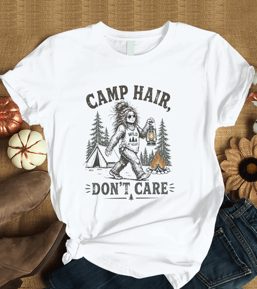 Camp Hair Bigfoot Wild At Heart Don't Care Camping Lantern Fire Tent T-Shirt