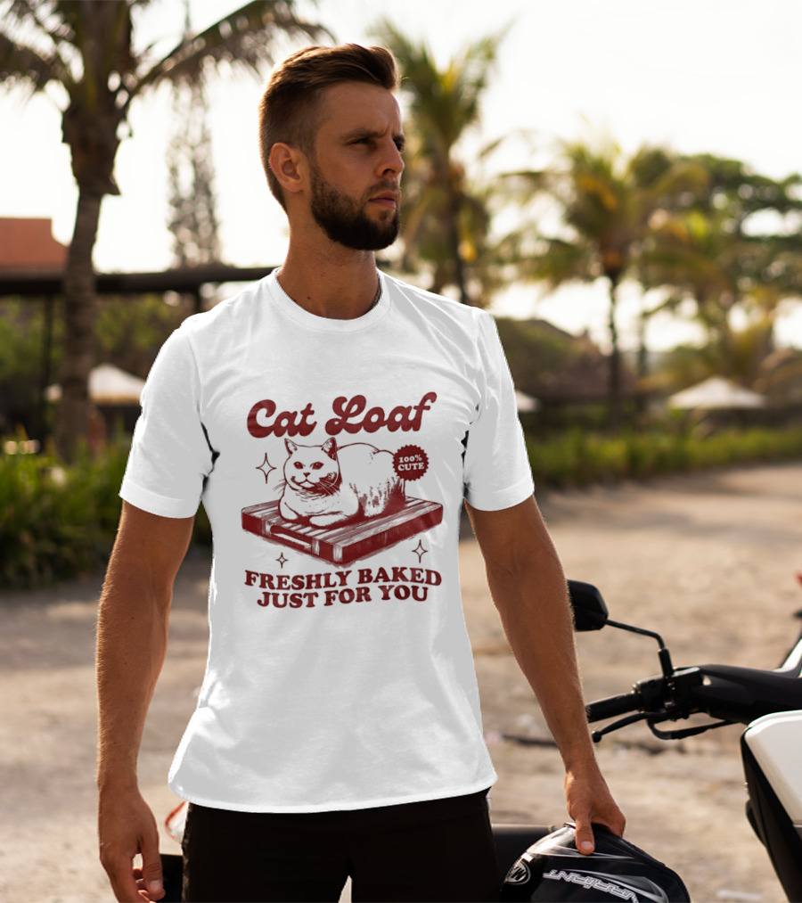 Cat Loaf Freshly Baked Just For You Feline Bread Pun With Cute Cat T-Shirt