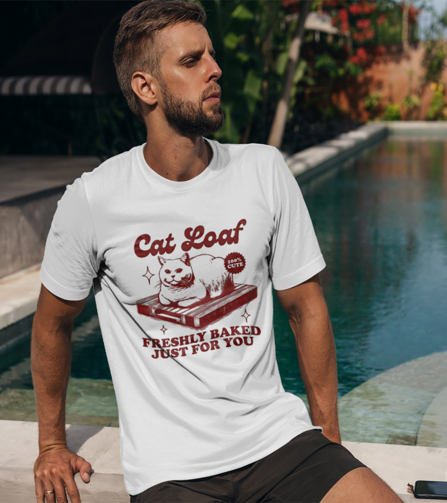Cat Loaf Freshly Baked Just For You Feline Bread Pun With Cute Cat T-Shirt