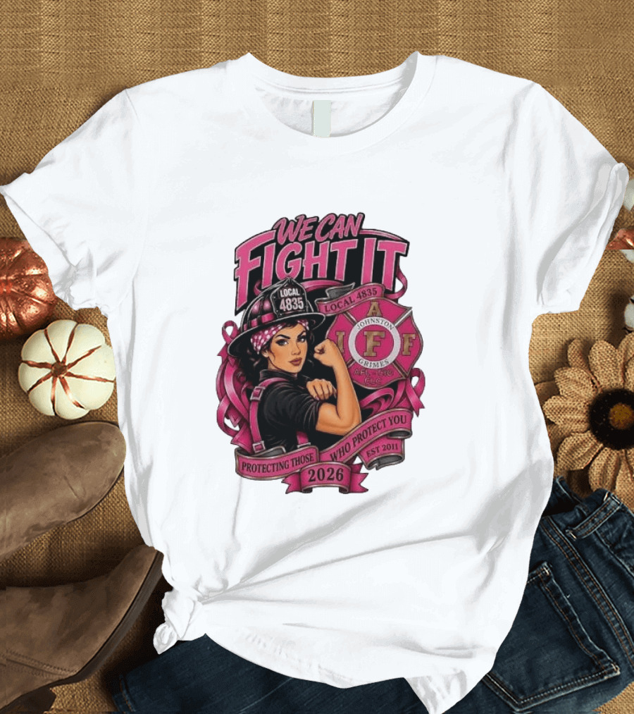 We Can Fight It Local 4835 IAFF Johnston Grimes Protecting Those Who Protect You Est 2026 T-Shirt
