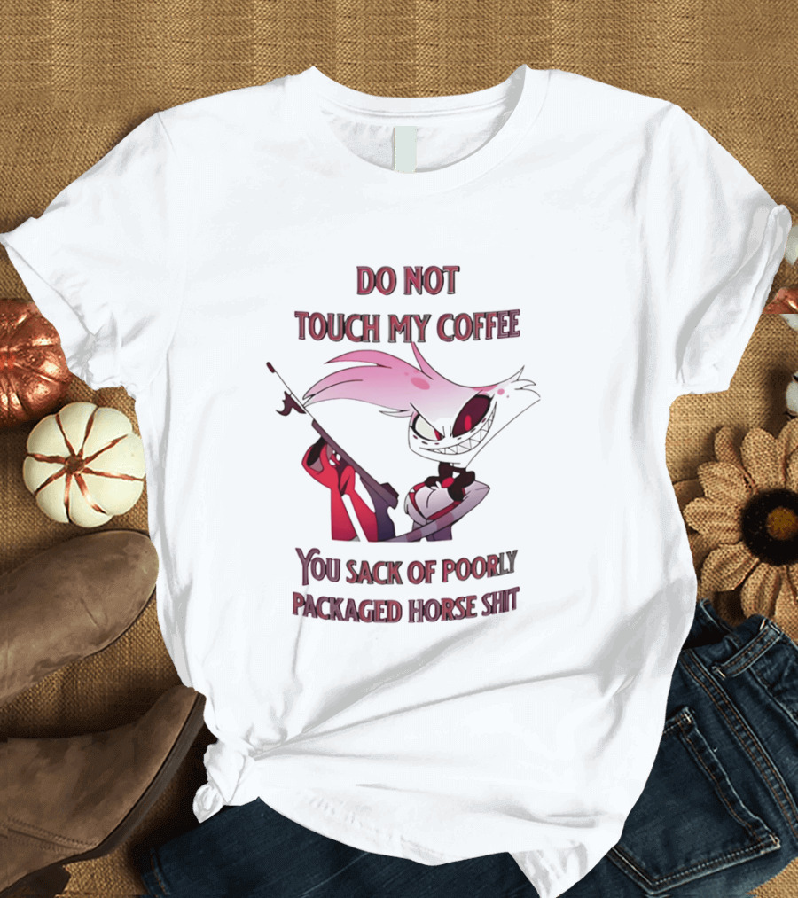 Do Not Touch My Coffee You Sack Of Poorly Packaged Horse Shit Cartoon T-Shirt
