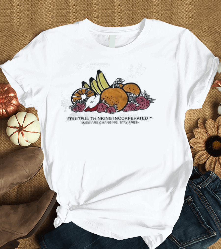 Fruitful Thinking Incorporated Times Are Changing Stay Fresh Fruit T-Shirt