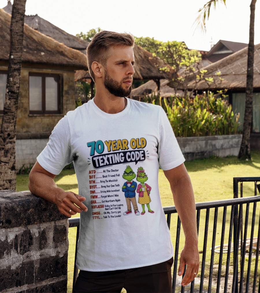 70 Year Old Texting Code Grinch ATD BFF BTW BYOT DWI FWIW GHA ROFLACGU OMGSG TTYL T-Shirt