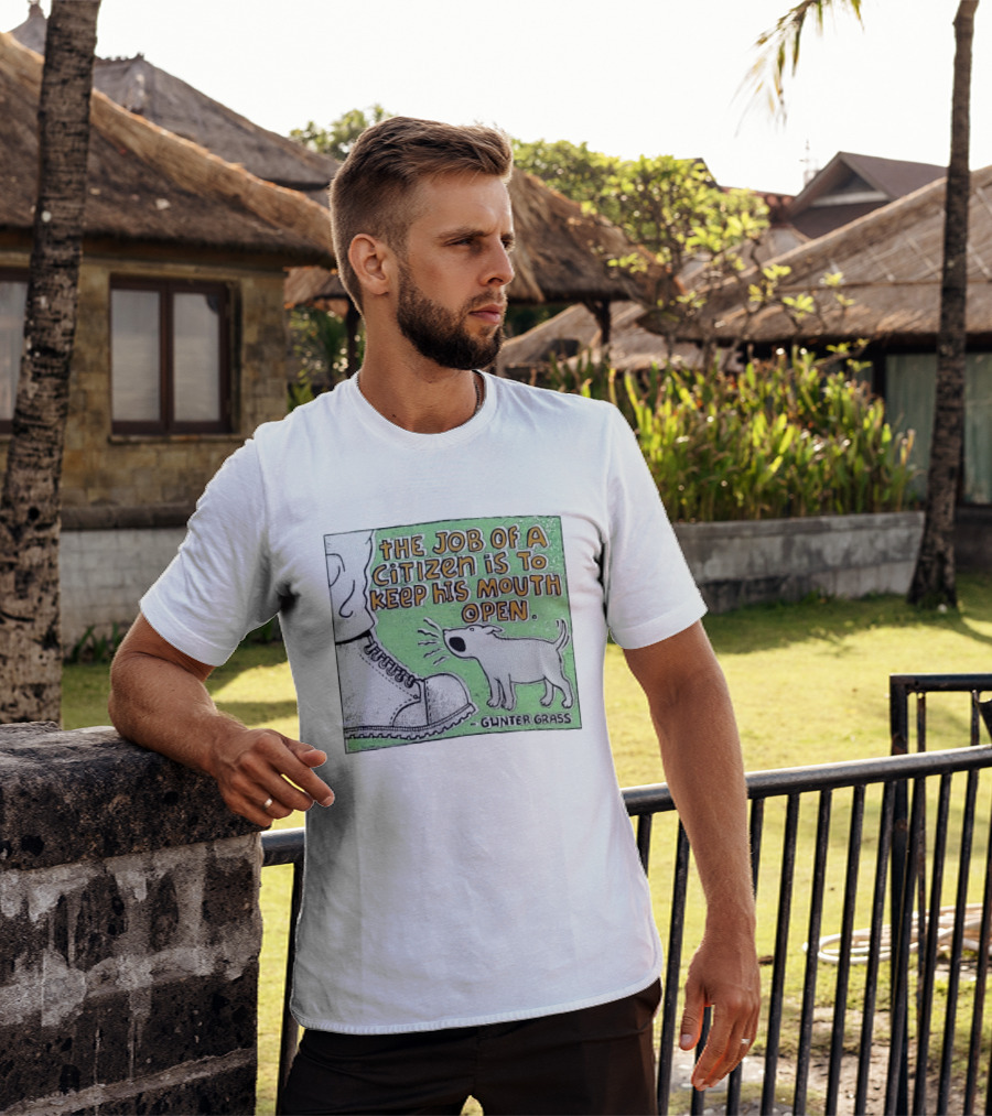The Job Of A Citizen Is To Keep His Mouth Open Gunter Grass Barking Dog T-Shirt