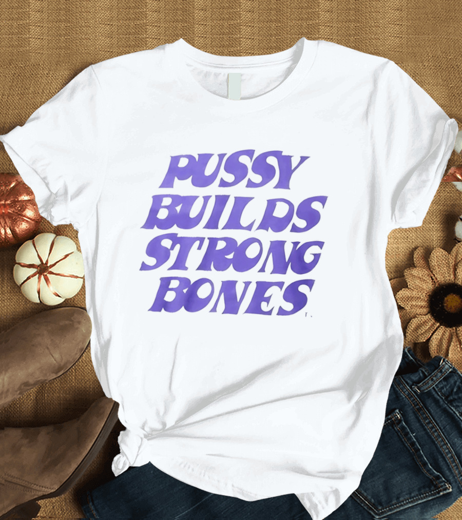 Pussy Builds Strong Bones Bold Blue Lettering T-Shirt