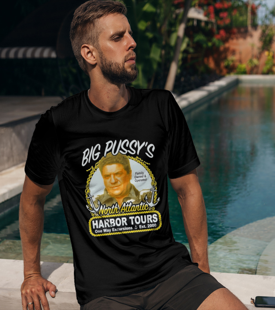 Big Pussy's Harbor Tours North Atlantic One Way Excursions Family Owned Est 2000 T-Shirt