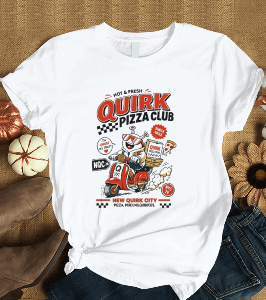 Hot & Fresh Quirk Pizza Club New Quirk City Pizza Motorcycle Delivery T-Shirt